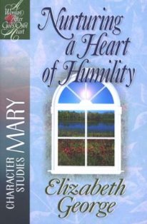 Nurturing A Heart Of Humility - Mary (A Bible Study)
